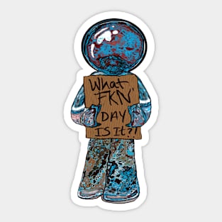 My Dude - What FKN’ day is it ?! Sticker